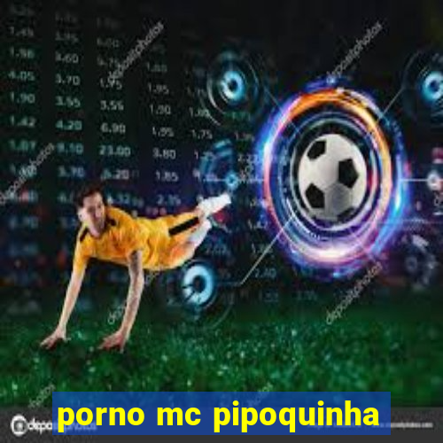 porno mc pipoquinha